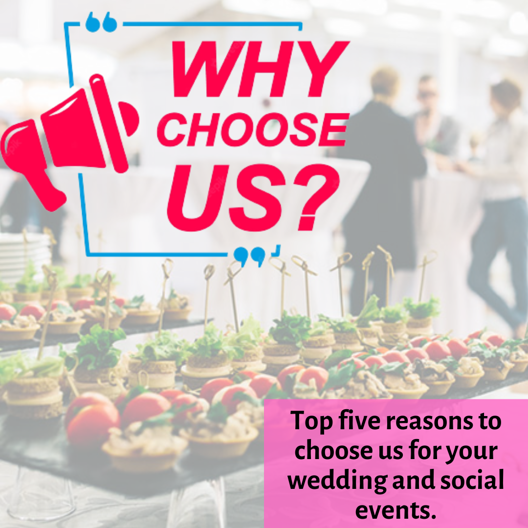 Top five reasons to choose us for your wedding and social events.