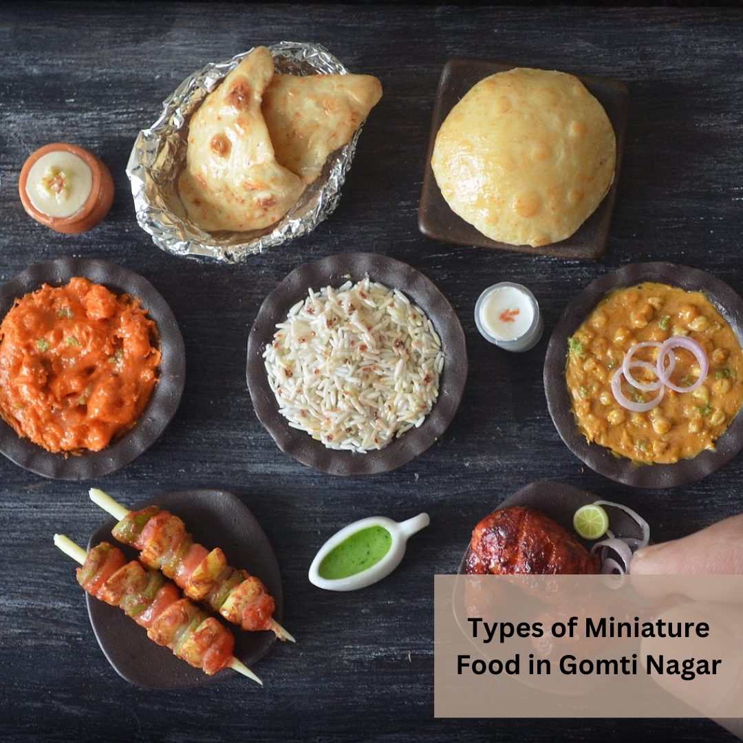 Types of Miniature Food in Gomti Nagar
