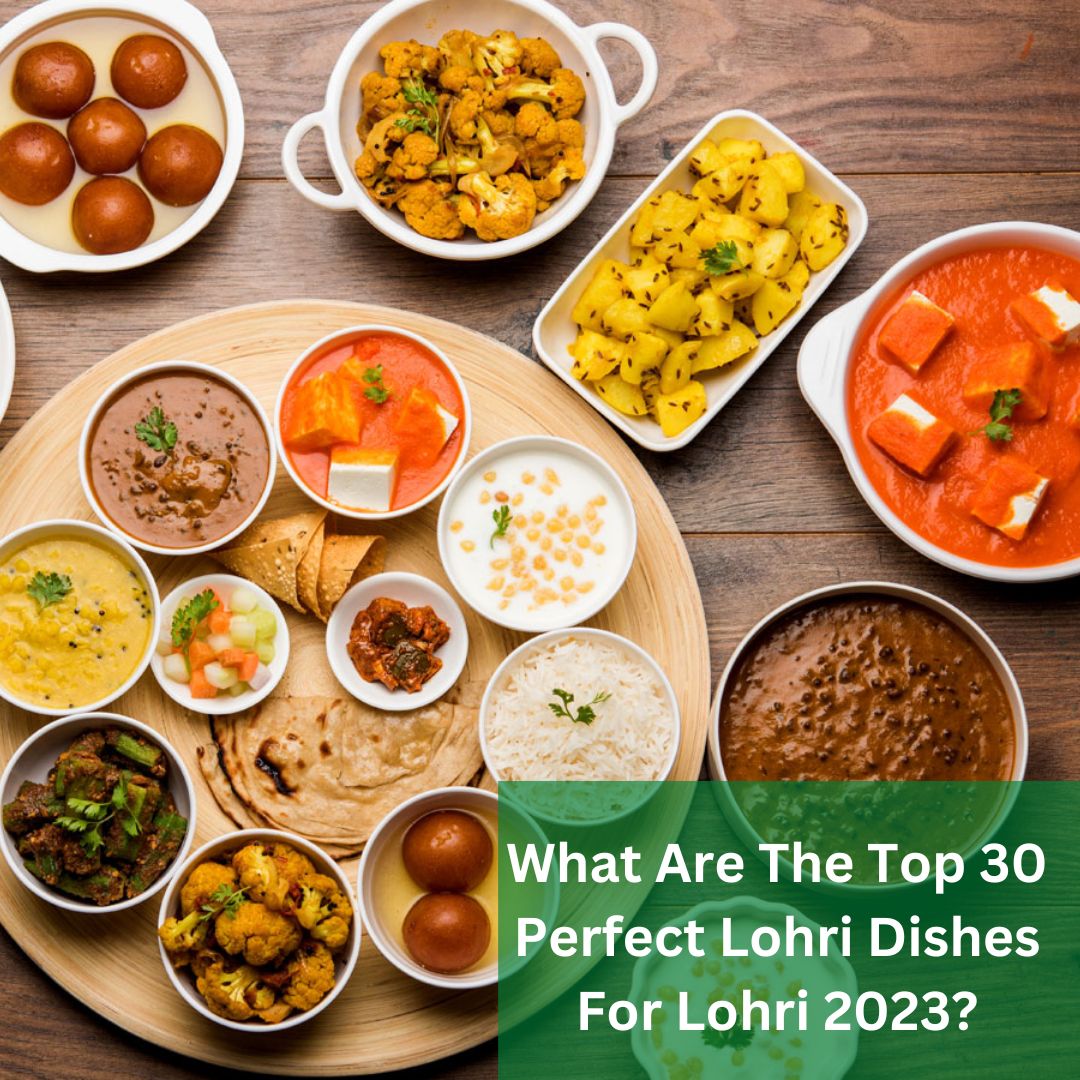 What are the top 30 Perfect Lohri Dishes for Lohri 2023?